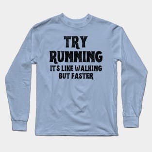 Try Running It's Like Walking But Faster Long Sleeve T-Shirt